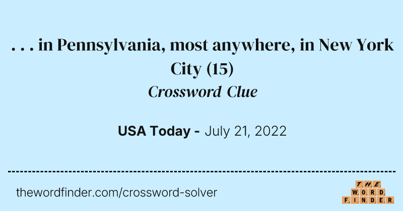. . . in Pennsylvania, most anywhere, in New York City crossword clue image