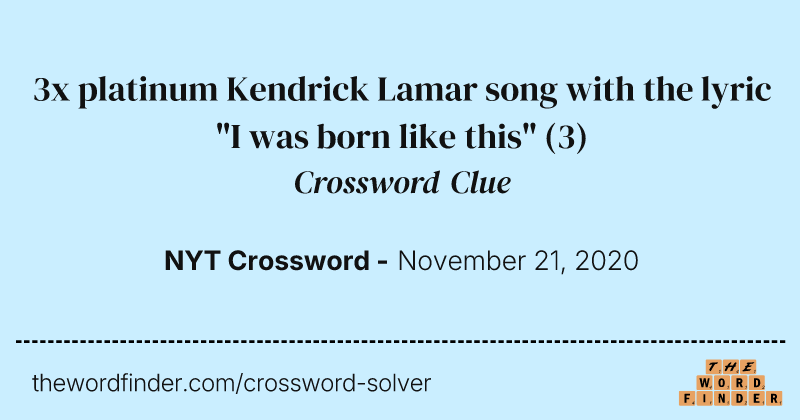 3x platinum Kendrick Lamar song with the lyric "I was born like this" crossword clue image
