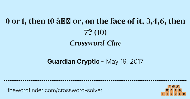 0 or 1, then 10 — or, on the face of it, 3,4,6, then 7? crossword clue image
