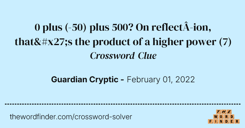 0 plus (-50) plus 500? On reflection, that's the product of a higher power crossword clue image