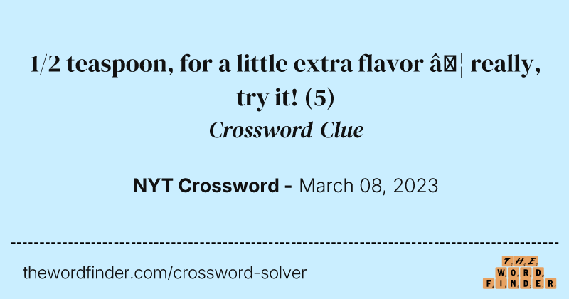 1/2 teaspoon, for a little extra flavor … really, try it! crossword clue image