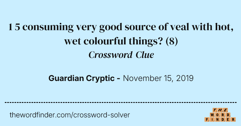 1 5 consuming very good source of veal with hot, wet colourful things? crossword clue image