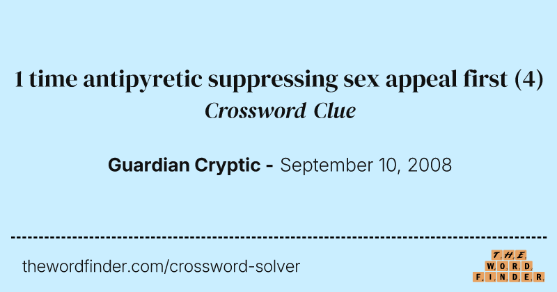 1 time antipyretic suppressing sex appeal first crossword clue image