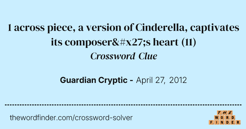 1 across piece, a version of Cinderella, captivates its composer's heart crossword clue image