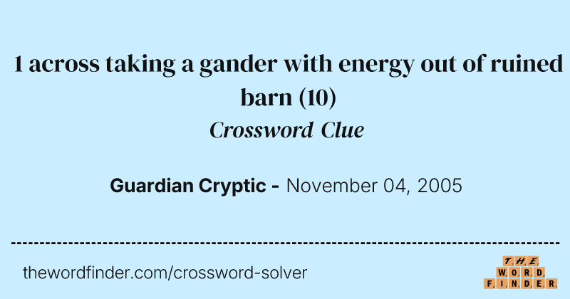 1 across taking a gander with energy out of ruined barn crossword clue image