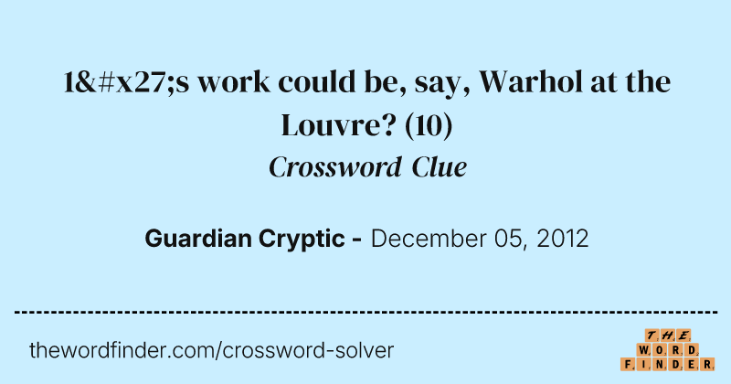 1's work could be, say, Warhol at the Louvre? crossword clue image