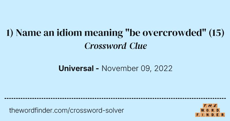 1) Name an idiom meaning "be overcrowded" crossword clue image