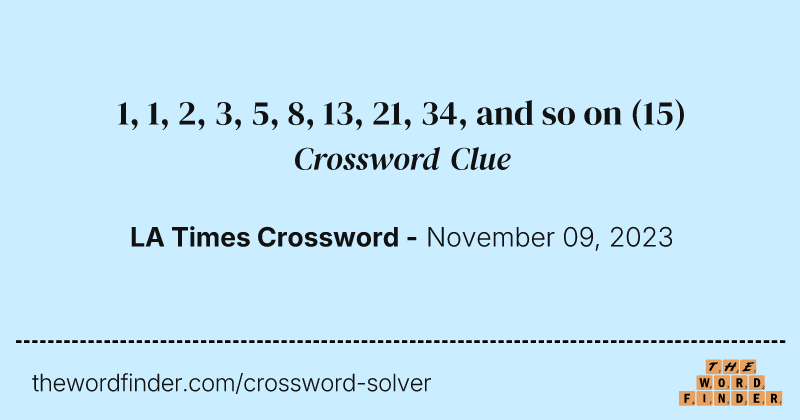 1, 1, 2, 3, 5, 8, 13, 21, 34, and so on crossword clue image