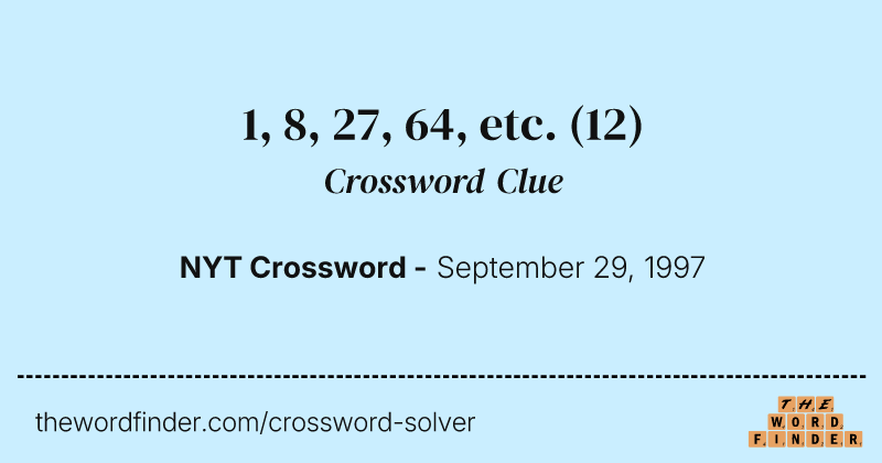 1, 8, 27, 64, etc. crossword clue image