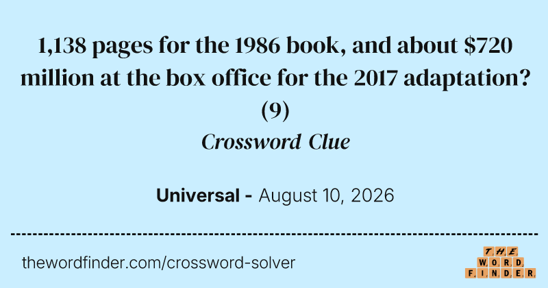 1,138 pages for the 1986 book, and about $720 million at the box office for the 2017 adaptation? crossword clue image
