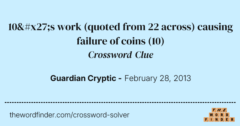 10's work (quoted from 22 across) causing failure of coins crossword clue image