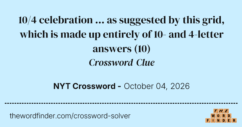 10/4 celebration … as suggested by this grid, which is made up entirely of 10- and 4-letter answers crossword clue image