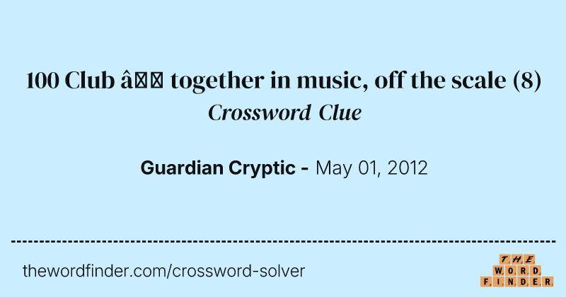 100 Club — together in music, off the scale crossword clue image