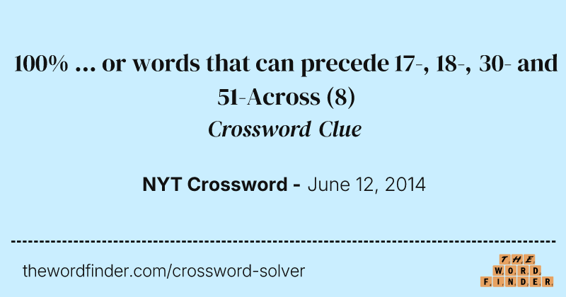 100% ... or words that can precede 17-, 18-, 30- and 51-Across crossword clue image