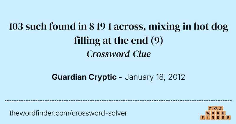 103 such found in 8 19 1 across, mixing in hot dog filling at the end crossword clue image