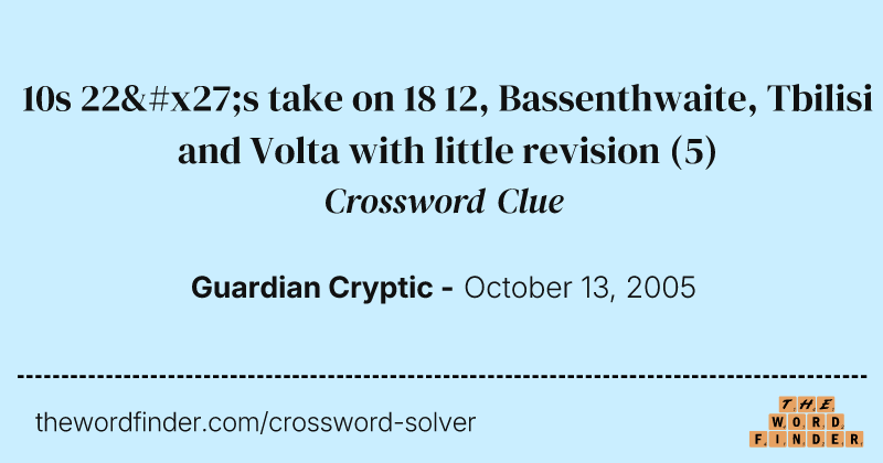 10s 22's take on 18 12, Bassenthwaite, Tbilisi and Volta with little revision crossword clue image
