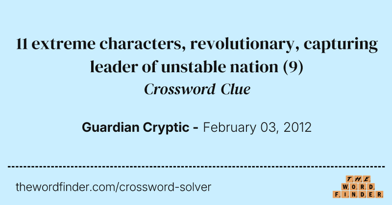 11 extreme characters, revolutionary, capturing leader of unstable nation crossword clue image