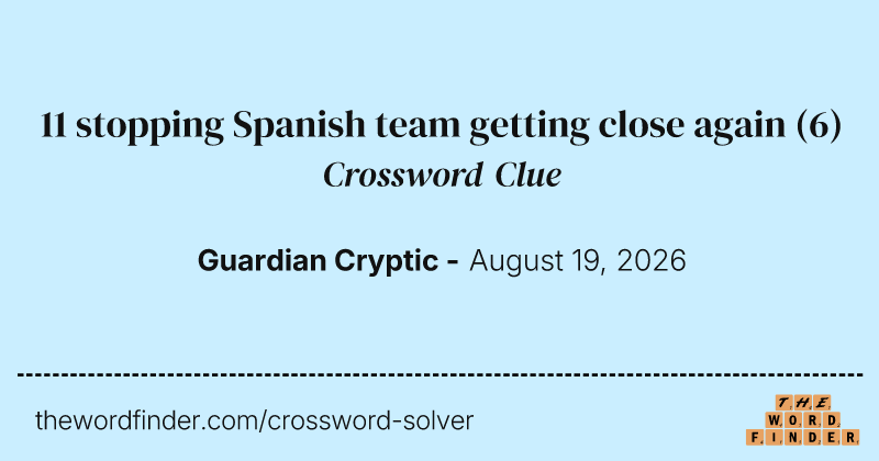 11 stopping Spanish team getting close again crossword clue image