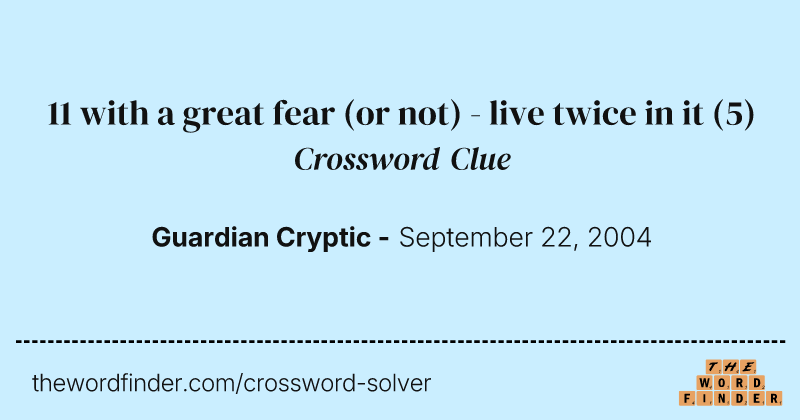 11 with a great fear (or not) - live twice in it crossword clue image