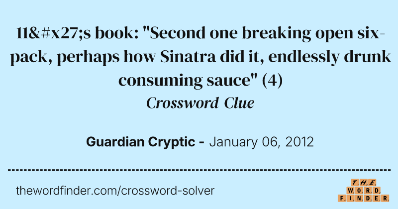 11's book: "Second one breaking open six-pack, perhaps how Sinatra did it, endlessly drunk consuming sauce" crossword clue image
