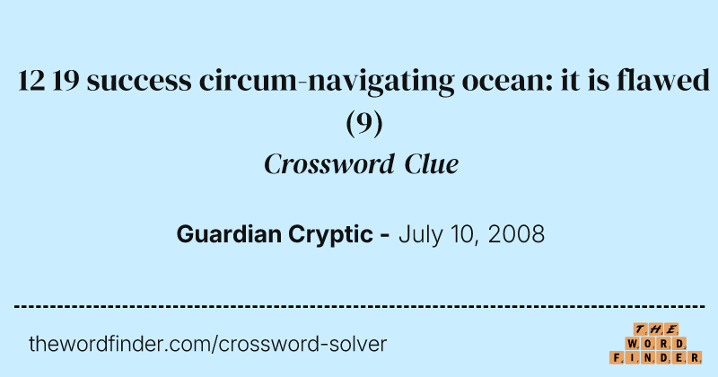 12 19 success circum-navigating ocean: it is flawed crossword clue image