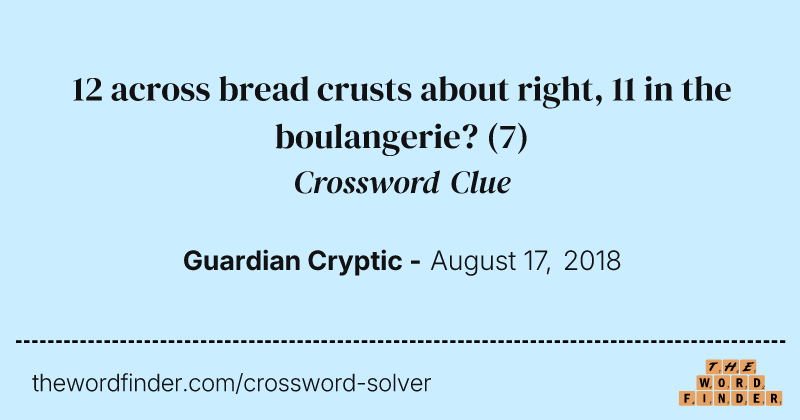 12 across bread crusts about right, 11 in the boulangerie? crossword clue image