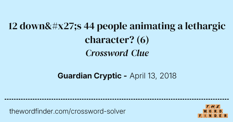 12 down's 44 people animating a lethargic character? crossword clue image