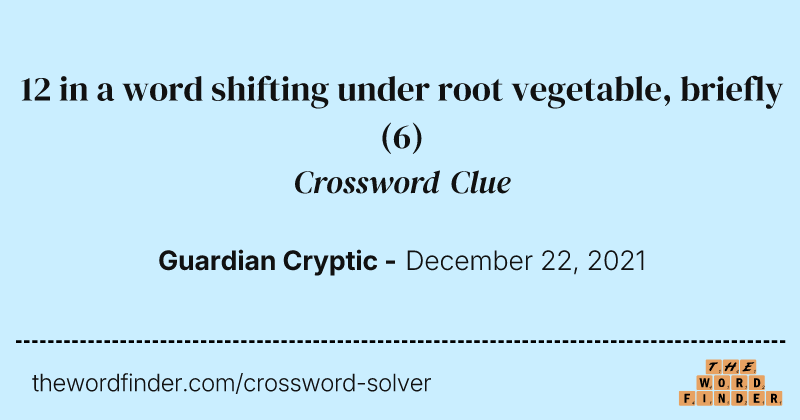12 in a word shifting under root vegetable, briefly crossword clue image