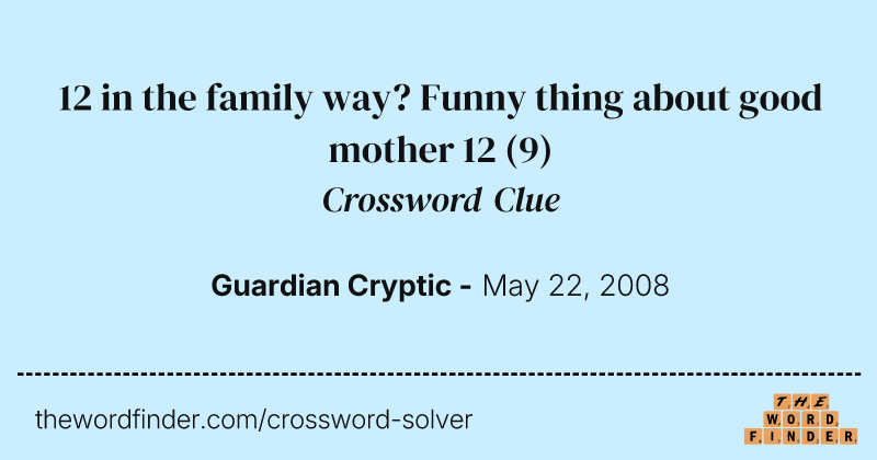 12 in the family way? Funny thing about good mother 12 crossword clue image