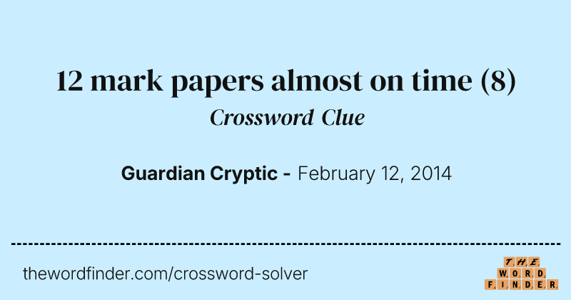 12 mark papers almost on time crossword clue image