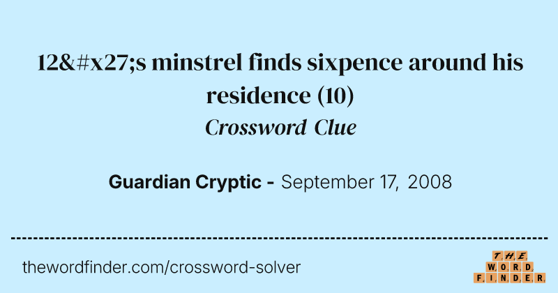 12's minstrel finds sixpence around his residence crossword clue image