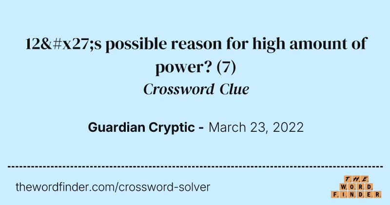 12's possible reason for high amount of power? crossword clue image