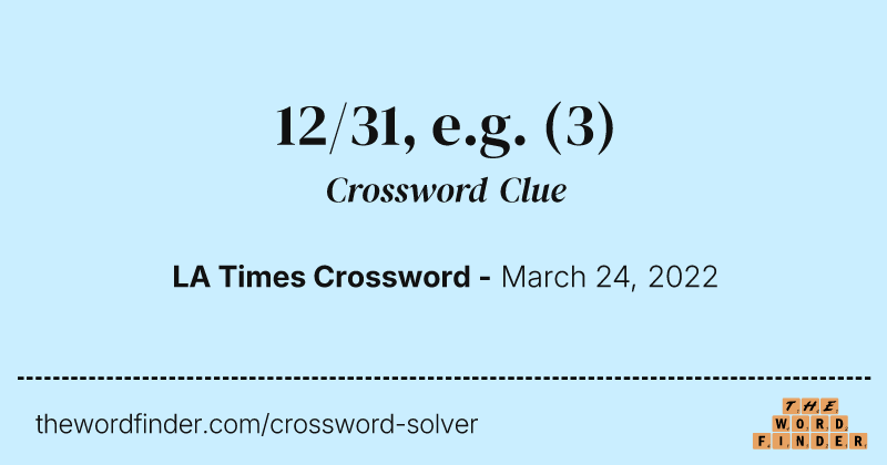 12/31, e.g. crossword clue image