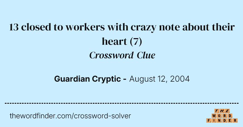 13 closed to workers with crazy note about their heart crossword clue image