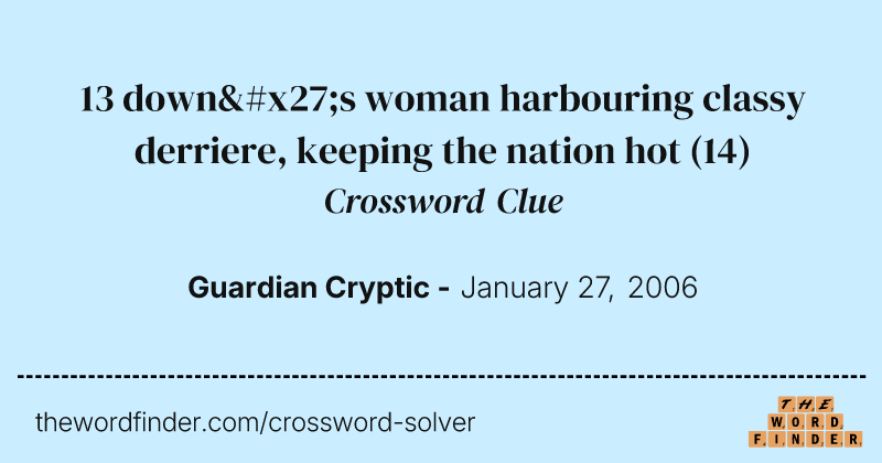 13 down's woman harbouring classy derriere, keeping the nation hot crossword clue image