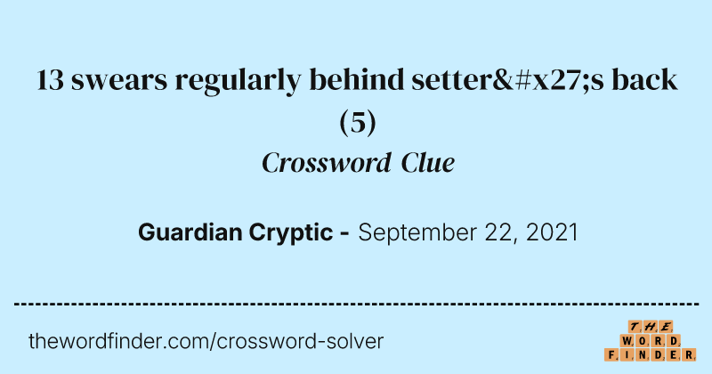 13 swears regularly behind setter's back crossword clue image