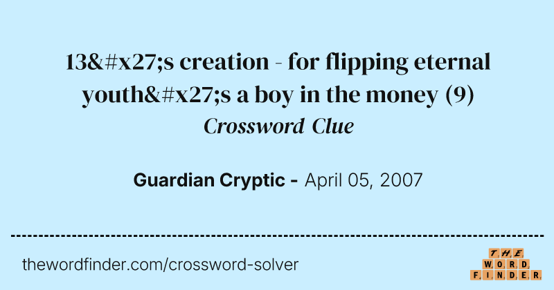 13's creation - for flipping eternal youth's a boy in the money crossword clue image