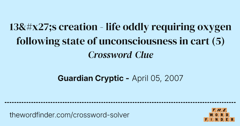 13's creation - life oddly requiring oxygen following state of unconsciousness in cart crossword clue image