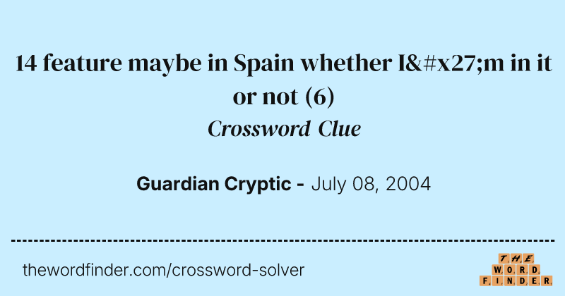 14 feature maybe in Spain whether I'm in it or not crossword clue image