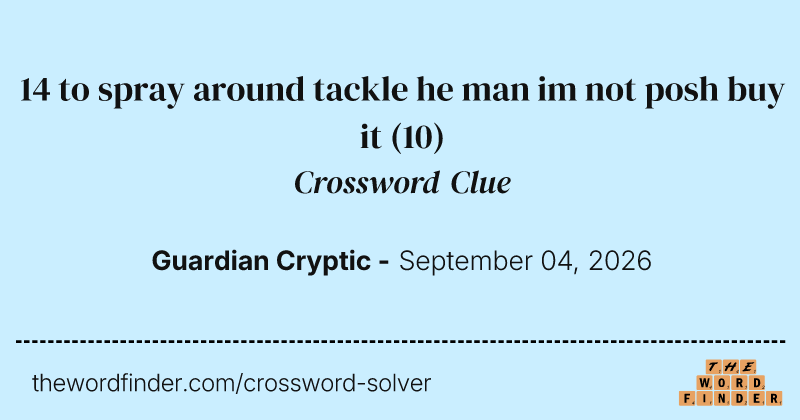 14 to spray around tackle he man im not posh buy it crossword clue image