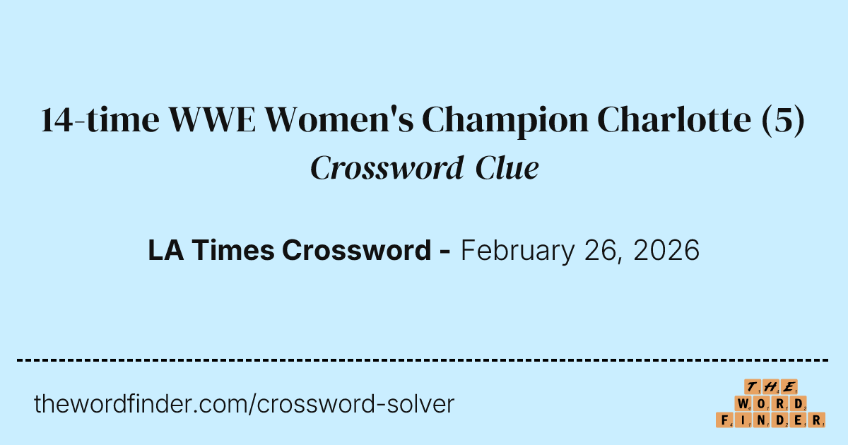 14time WWE Women's Champion Charlotte — Crossword Clue