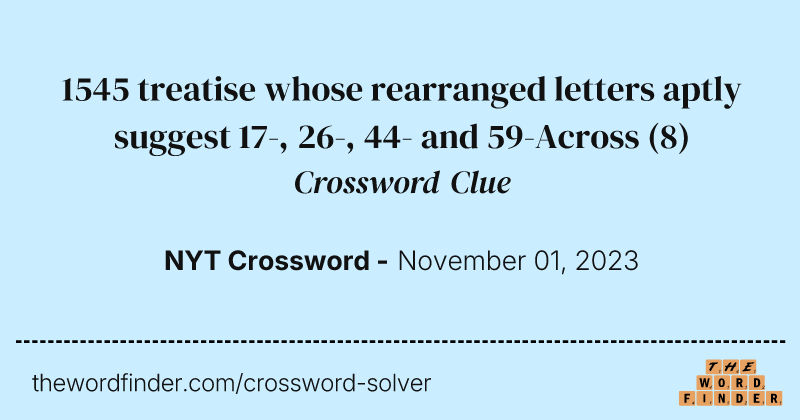 1545 treatise whose rearranged letters aptly suggest 17-, 26-, 44- and 59-Across crossword clue image