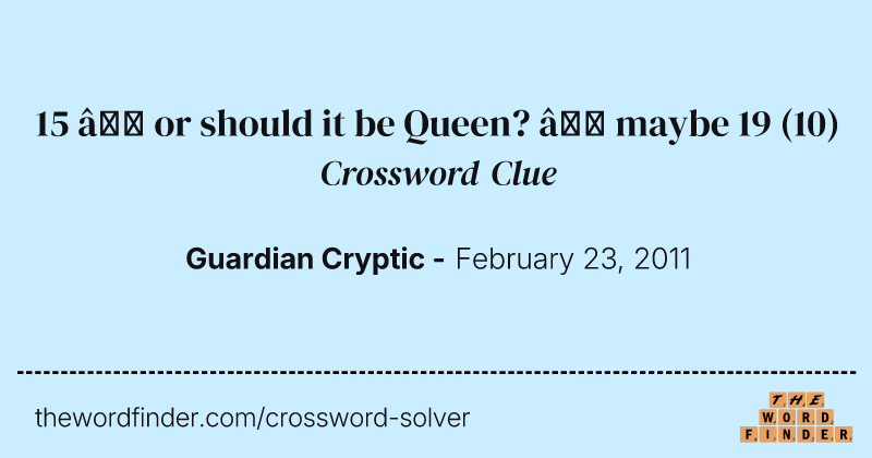 15 — or should it be Queen? — maybe 19 crossword clue image