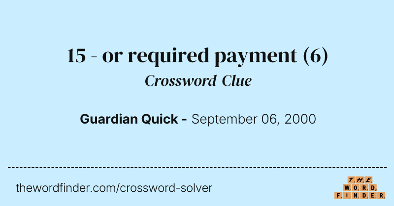 15 - or required payment crossword clue image