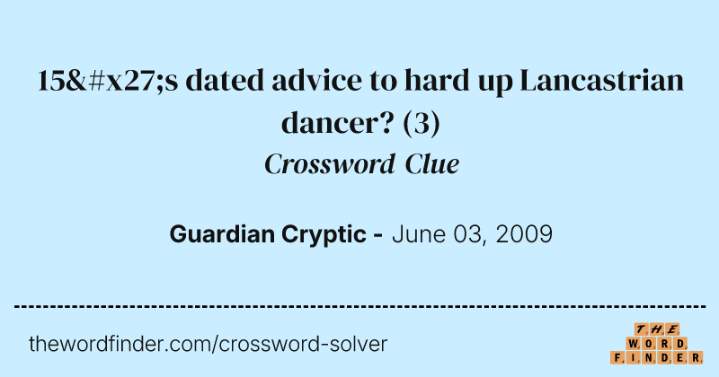 15's dated advice to hard up Lancastrian dancer? crossword clue image