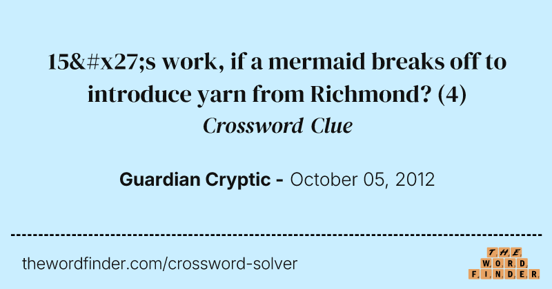 15's work, if a mermaid breaks off to introduce yarn from Richmond? crossword clue image