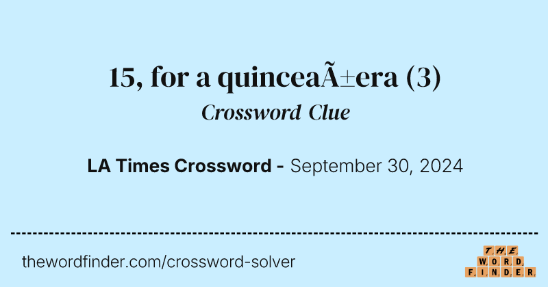 15, for a quinceañera crossword clue image