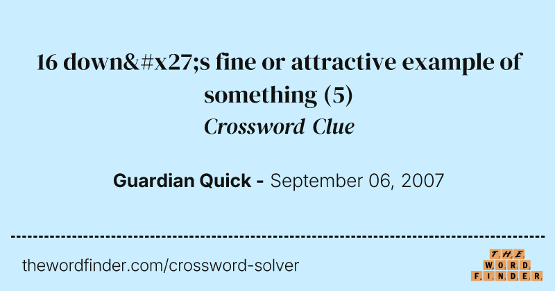 16 down's fine or attractive example of something crossword clue image