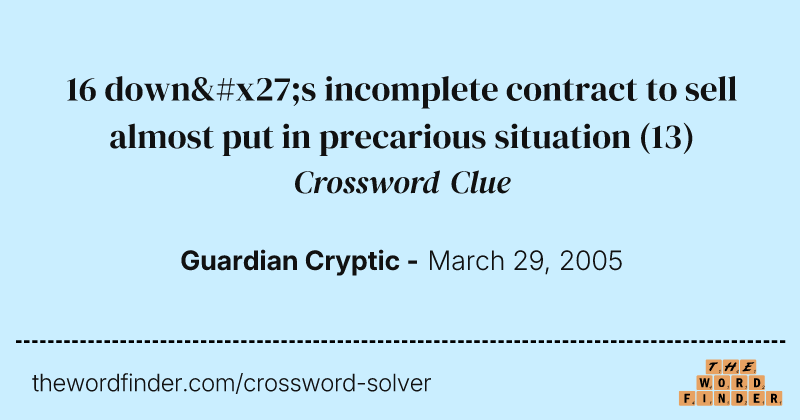 16 down's incomplete contract to sell almost put in precarious situation crossword clue image
