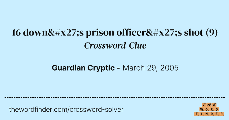 16 down's prison officer's shot crossword clue image